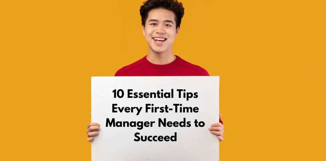 10 Essential Tips Every First-Time Manager Needs to Succeed