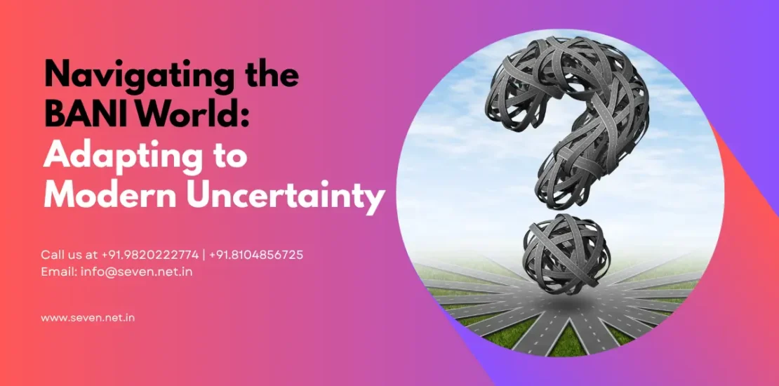 Navigating the BANI World Adapting to Modern Uncertainty