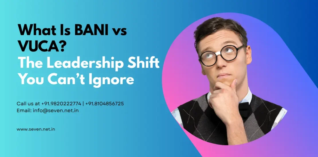 What Is BANI vs VUCA The Leadership Shift You Can’t Ignore