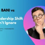 What Is BANI vs VUCA The Leadership Shift You Can’t Ignore