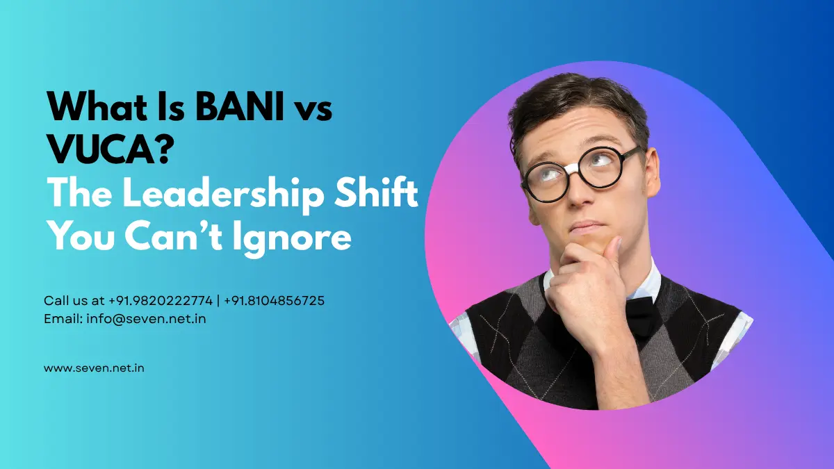 What Is BANI vs VUCA The Leadership Shift You Can’t Ignore